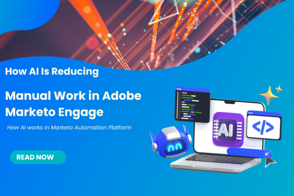 How AI Is Reducing Manual Work in Adobe Marketo Engage
